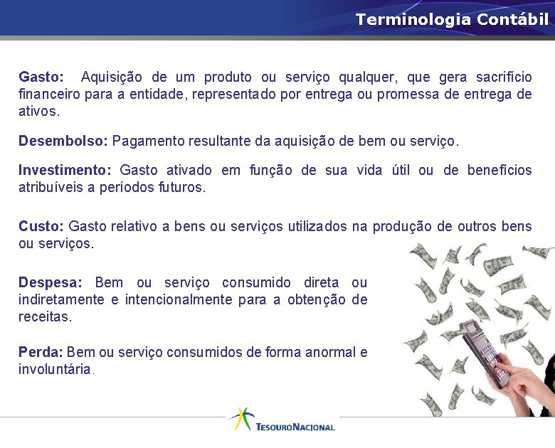 Terminologia Contábil Gasto: Aquisição de um produto ou serviço qualquer, que gera sacrifício financeiro