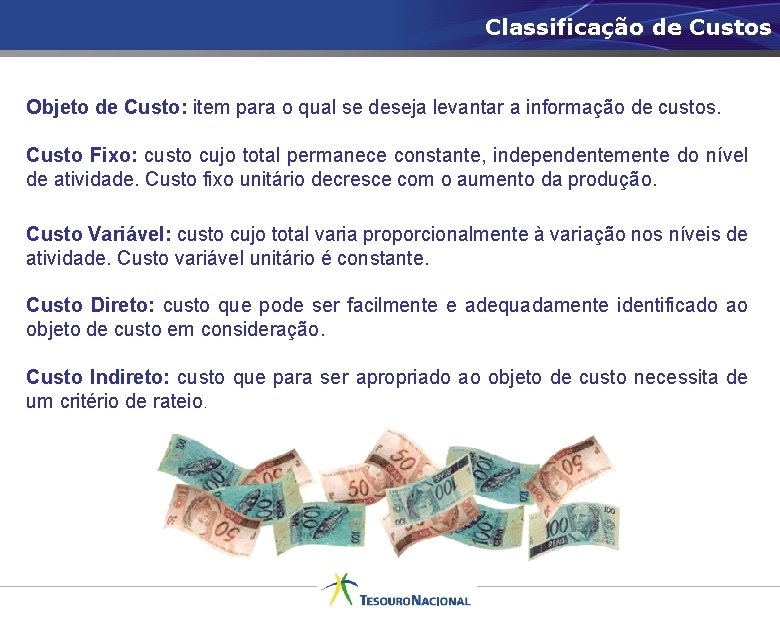 Classificação de Custos Objeto de Custo: item para o qual se deseja levantar a