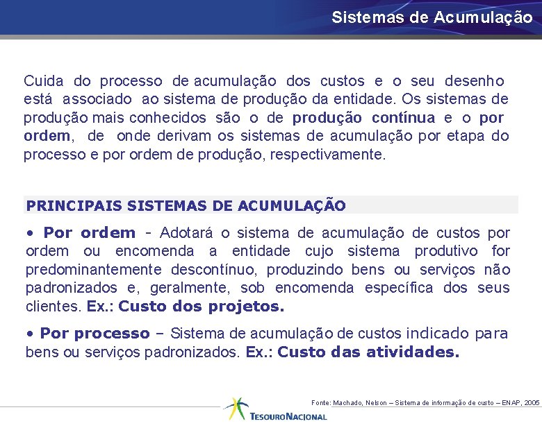 Sistemas de Acumulação Cuida do processo de acumulação dos custos e o seu desenho