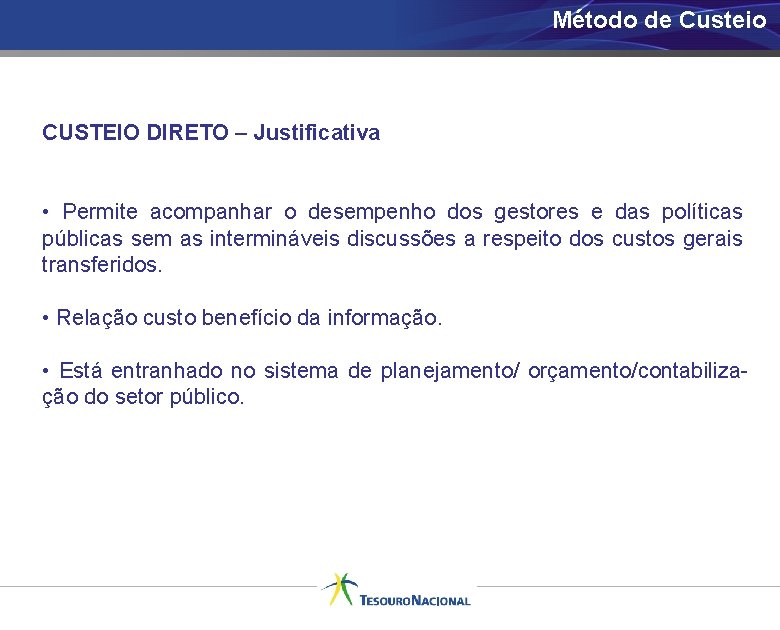 Método de Custeio CUSTEIO DIRETO – Justificativa • Permite acompanhar o desempenho dos gestores