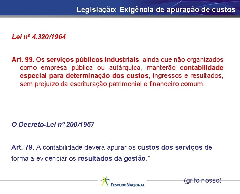 Legislação: Exigência de apuração de custos Lei nº 4. 320/1964 Art. 99. Os serviços