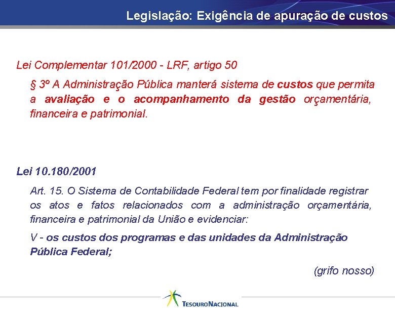 Legislação: Exigência de apuração de custos Lei Complementar 101/2000 - LRF, artigo 50 §