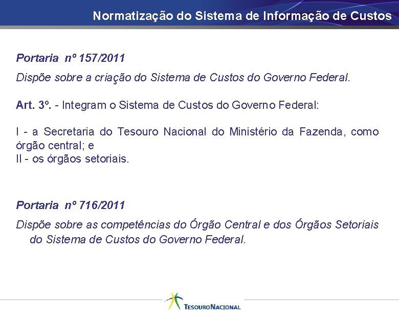 Normatização do Sistema de Informação de Custos Portaria nº 157/2011 Dispõe sobre a criação