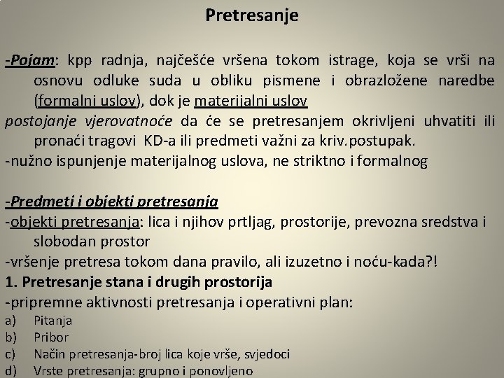 Pretresanje -Pojam: kpp radnja, najčešće vršena tokom istrage, koja se vrši na osnovu odluke