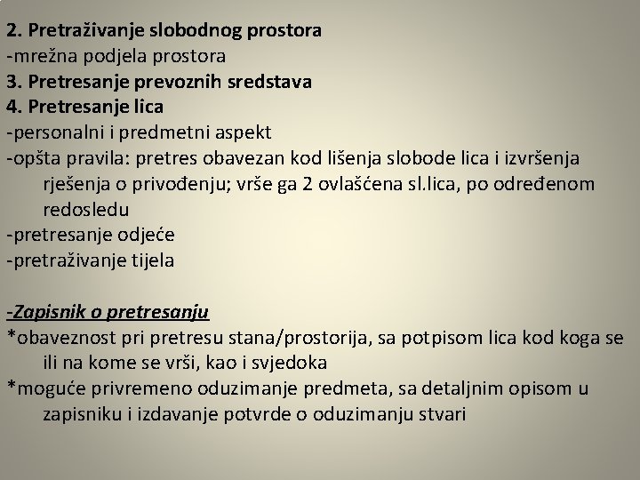 2. Pretraživanje slobodnog prostora -mrežna podjela prostora 3. Pretresanje prevoznih sredstava 4. Pretresanje lica