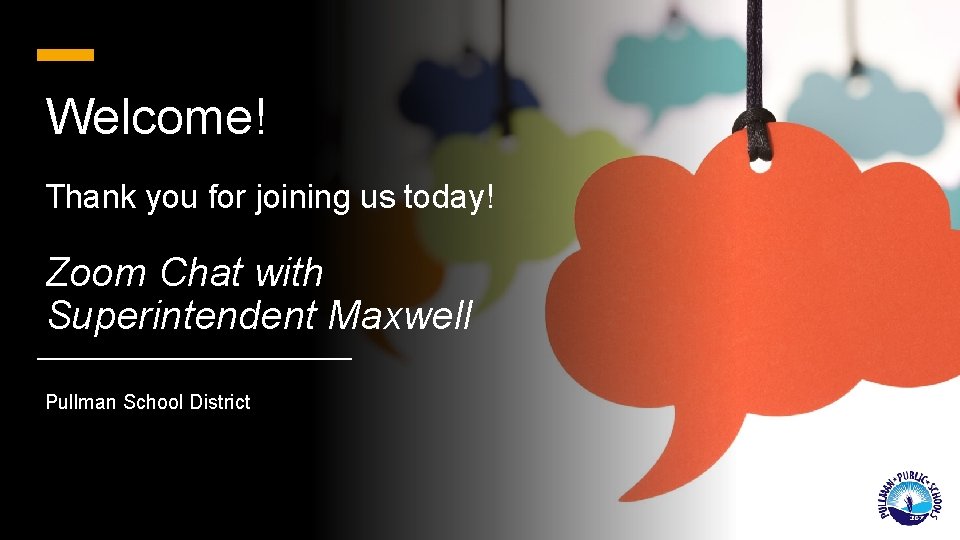 Welcome! Thank you for joining us today! Zoom Chat with Superintendent Maxwell Pullman School