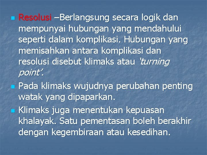 n Resolusi –Berlangsung secara logik dan mempunyai hubungan yang mendahului seperti dalam komplikasi. Hubungan