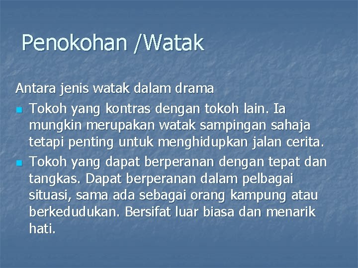 Penokohan /Watak Antara jenis watak dalam drama n Tokoh yang kontras dengan tokoh lain.