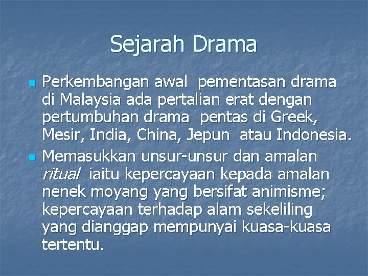 Sejarah Drama n n Perkembangan awal pementasan drama di Malaysia ada pertalian erat dengan