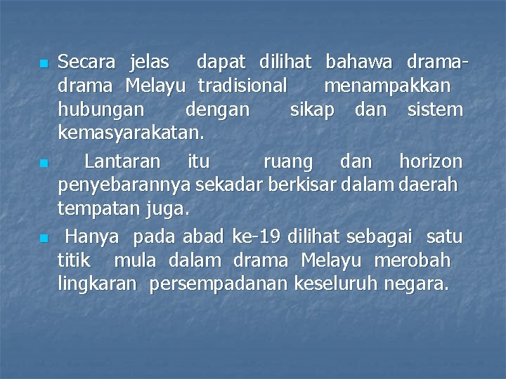 n n n Secara jelas dapat dilihat bahawa drama Melayu tradisional menampakkan hubungan dengan