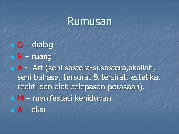 Rumusan n n D – dialog R – ruang A - Art (seni sastera-susastera,