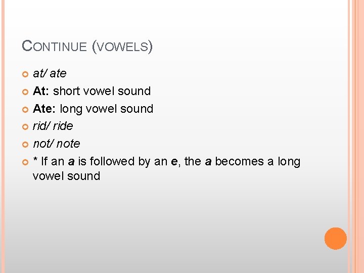 CONTINUE (VOWELS) at/ ate At: short vowel sound Ate: long vowel sound rid/ ride