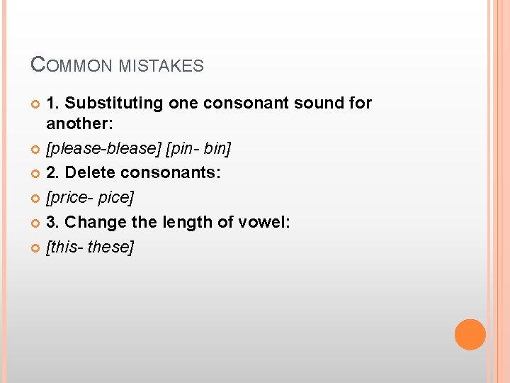 COMMON MISTAKES 1. Substituting one consonant sound for another: [please-blease] [pin- bin] 2. Delete