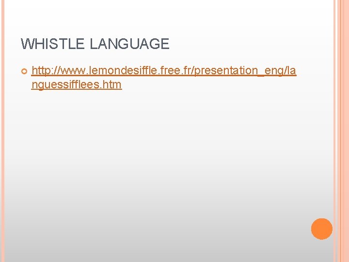 WHISTLE LANGUAGE http: //www. lemondesiffle. free. fr/presentation_eng/la nguessifflees. htm 