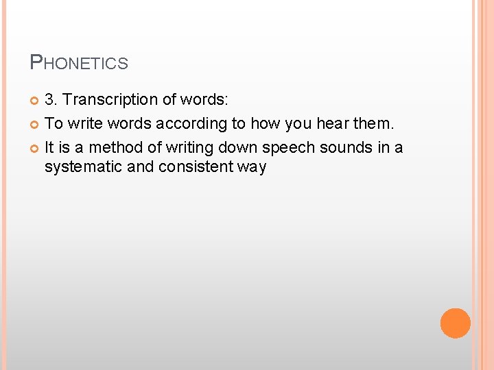 PHONETICS 3. Transcription of words: To write words according to how you hear them.