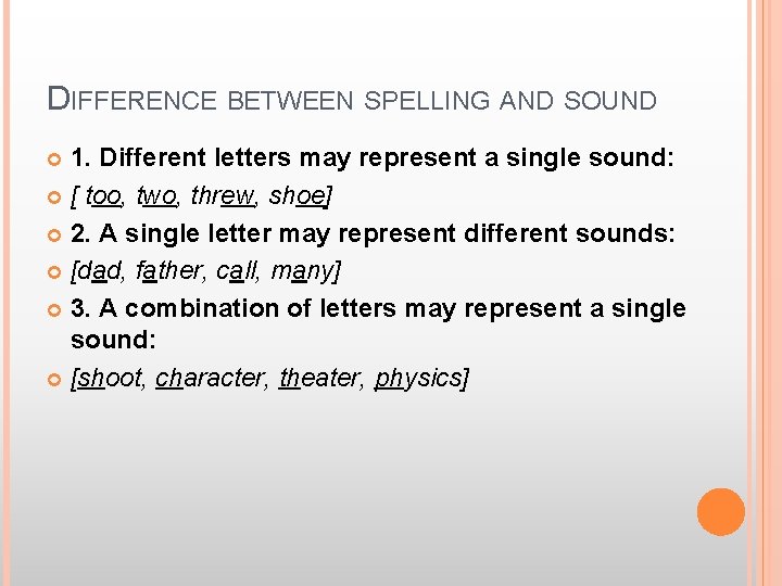 DIFFERENCE BETWEEN SPELLING AND SOUND 1. Different letters may represent a single sound: [