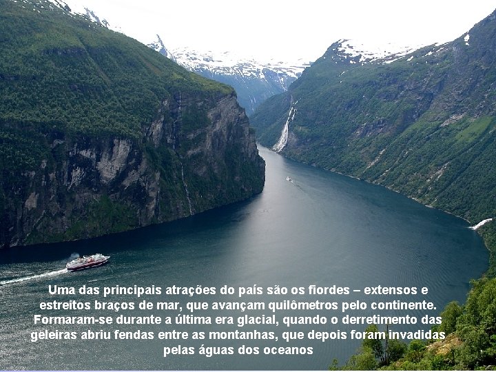 GEIRANGER Uma das principais atrações do país são os fiordes – extensos e estreitos