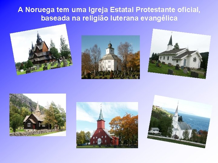 A Noruega tem uma Igreja Estatal Protestante oficial, baseada na religião luterana evangélica 