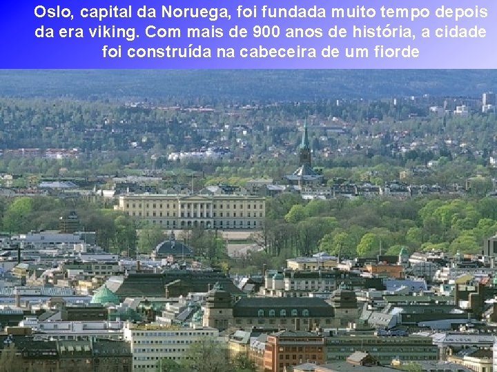 Oslo, capital da Noruega, foi fundada muito tempo depois da era viking. Com mais