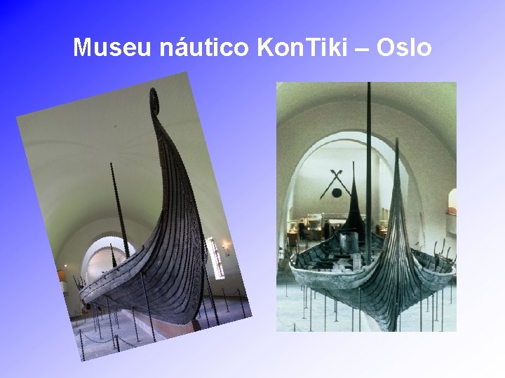 Museu náutico Kon. Tiki – Oslo 