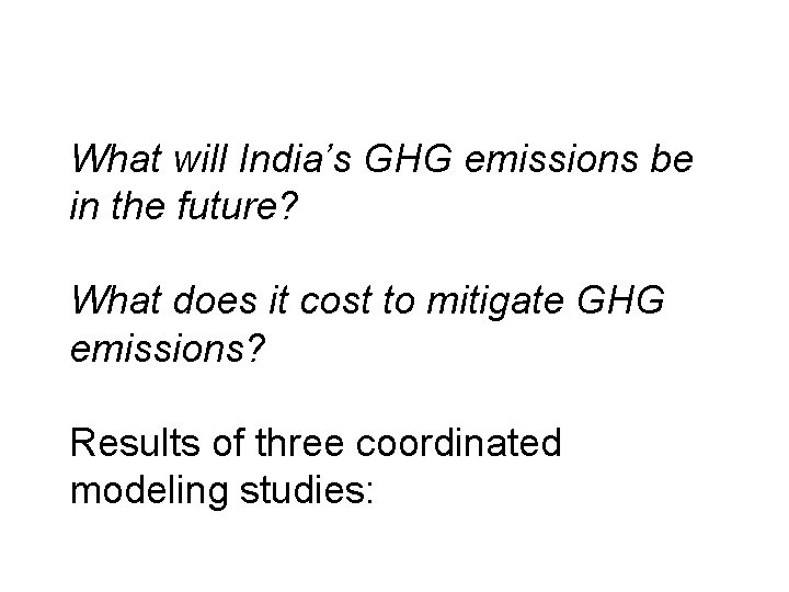 What will India’s GHG emissions be in the future? What does it cost to What will India’s GHG emissions be in the future? What does it cost to