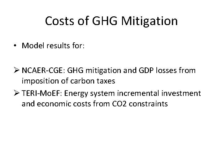 Costs of GHG Mitigation • Model results for: Ø NCAER-CGE: GHG mitigation and GDP Costs of GHG Mitigation • Model results for: Ø NCAER-CGE: GHG mitigation and GDP