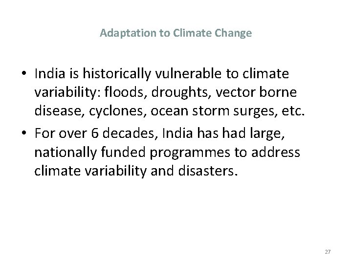 Adaptation to Climate Change • India is historically vulnerable to climate variability: floods, droughts, Adaptation to Climate Change • India is historically vulnerable to climate variability: floods, droughts,