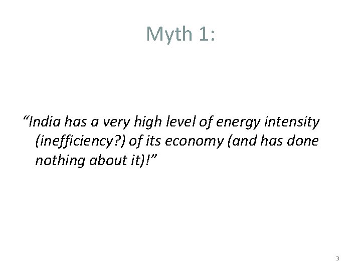 Myth 1: “India has a very high level of energy intensity (inefficiency? ) of Myth 1: “India has a very high level of energy intensity (inefficiency? ) of