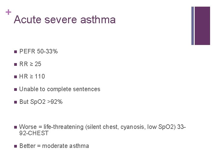 + Acute severe asthma n PEFR 50 -33% n RR ≥ 25 n HR