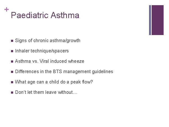 + Paediatric Asthma n Signs of chronic asthma/growth n Inhaler technique/spacers n Asthma vs.