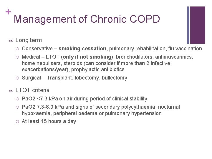 + Management of Chronic COPD Long term Conservative – smoking cessation, pulmonary rehabilitation, flu
