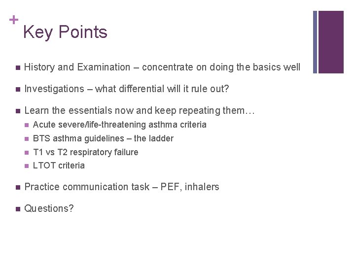 + Key Points n History and Examination – concentrate on doing the basics well