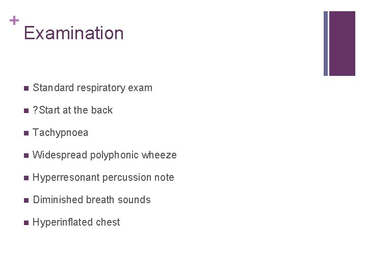 + Examination n Standard respiratory exam n ? Start at the back n Tachypnoea