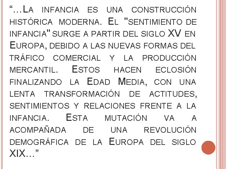 “…LA INFANCIA ES UNA CONSTRUCCIÓN HISTÓRICA MODERNA. EL "SENTIMIENTO DE INFANCIA" SURGE A PARTIR