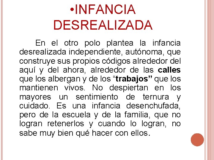  • INFANCIA DESREALIZADA En el otro polo plantea la infancia desrealizada independiente, autónoma,