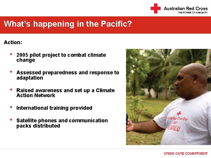 What’s happening in the Pacific? Action: • 2005 pilot project to combat climate change