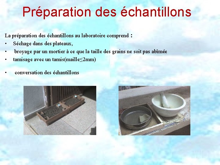 Préparation des échantillons La préparation des échantillons au laboratoire comprend : • Séchage dans