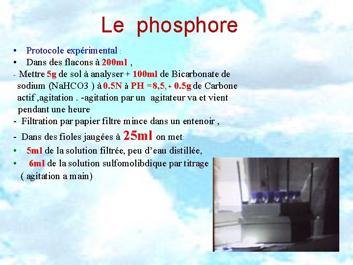 Le phosphore • Protocole expérimental : • Dans des flacons à 200 ml ,