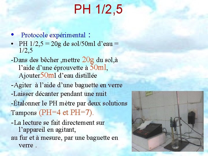 PH 1/2, 5 • Protocole expérimental : • PH 1/2, 5 = 20 g