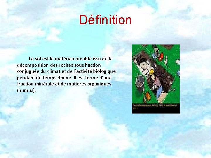 Définition Le sol est le matériau meuble issu de la décomposition des roches sous