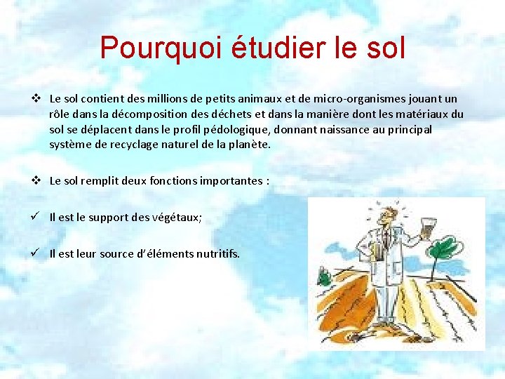 Pourquoi étudier le sol v Le sol contient des millions de petits animaux et