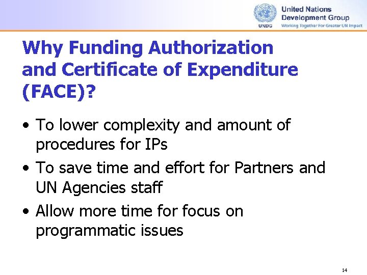 Why Funding Authorization and Certificate of Expenditure (FACE)? • To lower complexity and amount Why Funding Authorization and Certificate of Expenditure (FACE)? • To lower complexity and amount