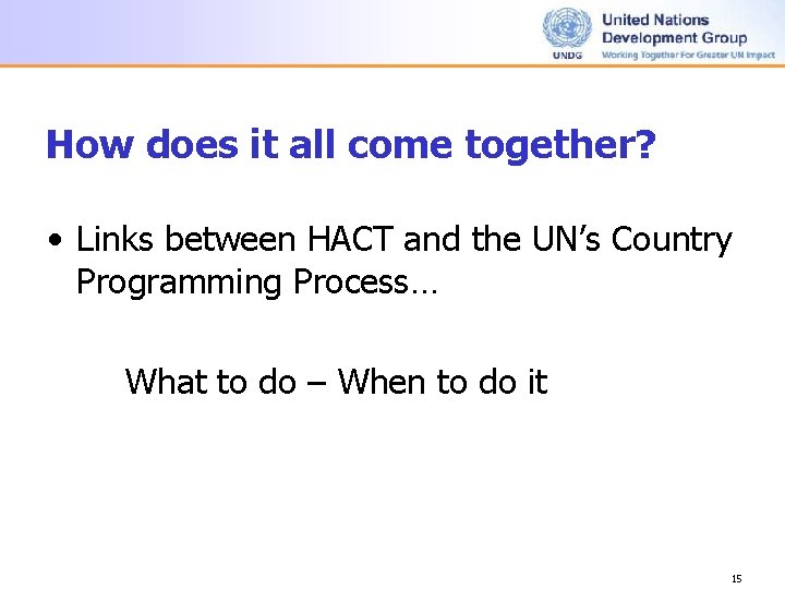 How does it all come together? • Links between HACT and the UN’s Country How does it all come together? • Links between HACT and the UN’s Country