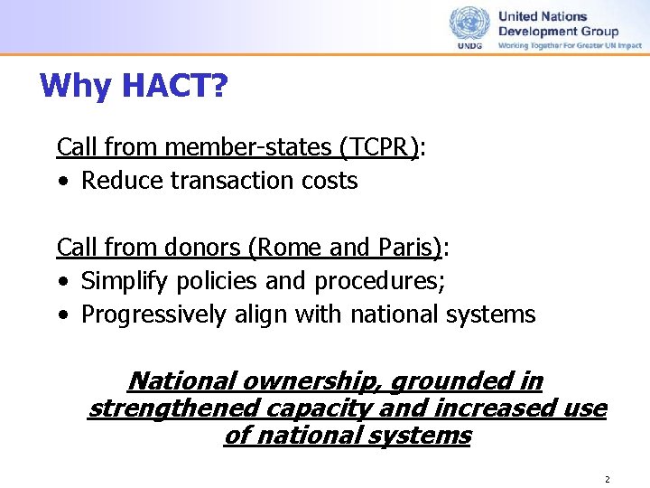 Why HACT? Call from member-states (TCPR): • Reduce transaction costs Call from donors (Rome Why HACT? Call from member-states (TCPR): • Reduce transaction costs Call from donors (Rome