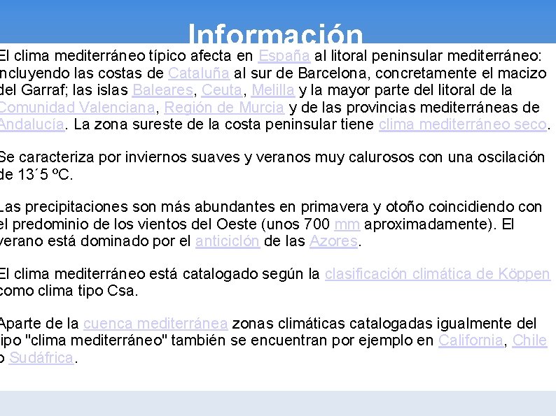 Información El clima mediterráneo típico afecta en España al litoral peninsular mediterráneo: ncluyendo las