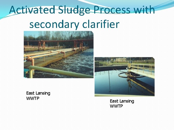 Activated Sludge Process with secondary clarifier East Lansing WWTP Activated Sludge Process with secondary clarifier East Lansing WWTP