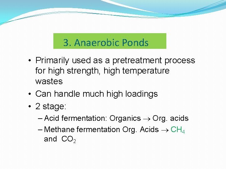 3. Anaerobic Ponds • Primarily used as a pretreatment process for high strength, high 3. Anaerobic Ponds • Primarily used as a pretreatment process for high strength, high