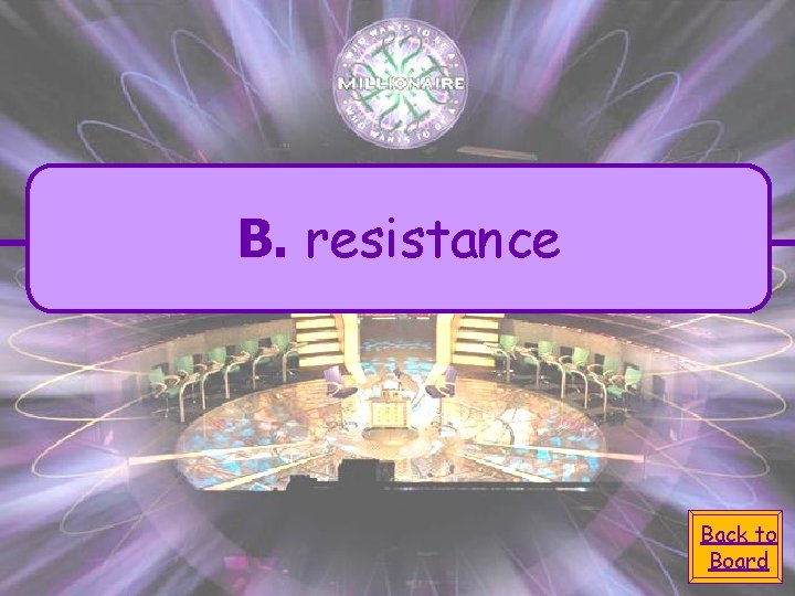 B. resistance Back to Board B. resistance Back to Board