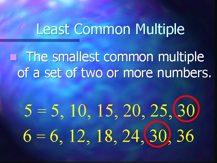 Least Common Multiple The smallest common multiple of a set of two or more