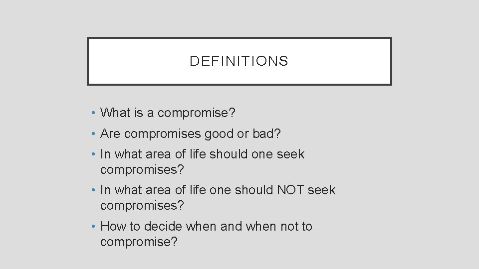 DEFINITIONS • What is a compromise? • Are compromises good or bad? • In